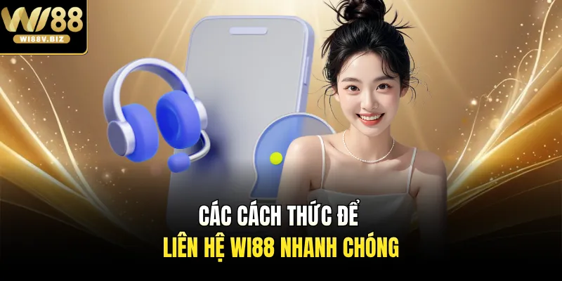Các cách thức để liên hệ Wi88 nhanh chóng