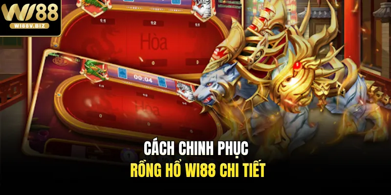Cách chinh phục rồng hổ Wi88 chi tiết