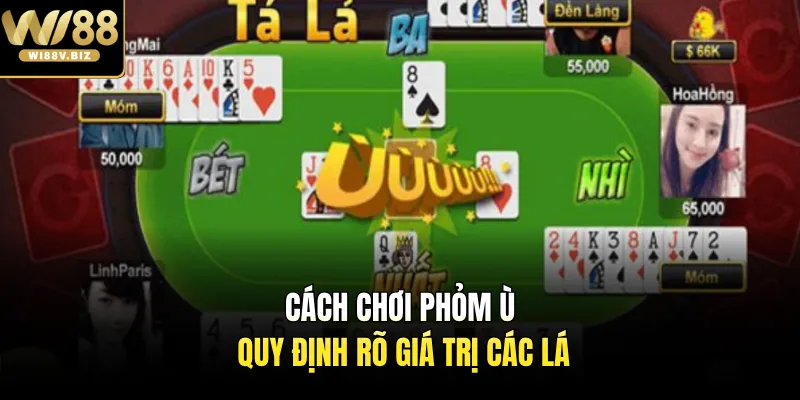Cách chơi phỏm ù quy định rõ giá trị các lá