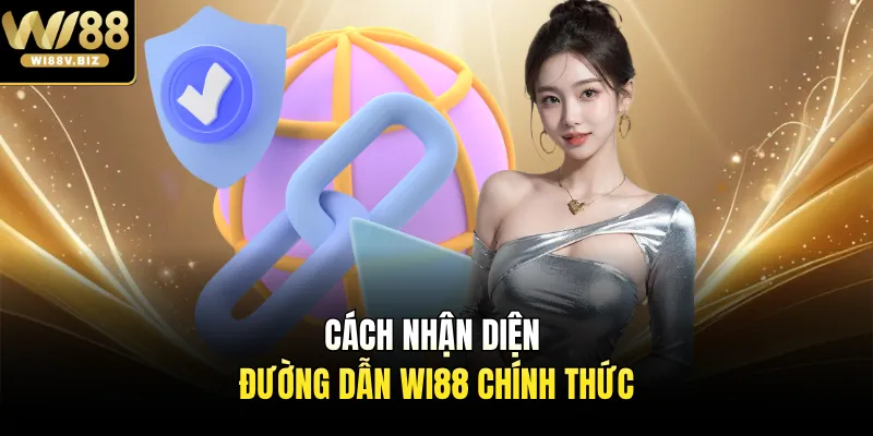 Cách nhận diện đường dẫn Wi88 chính thức