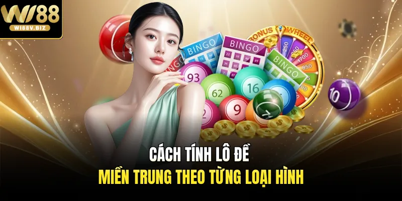 Cách tính lô đề miền Trung theo từng loại hình