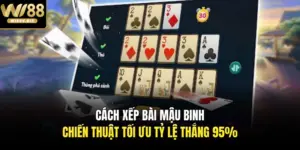 Cách Xếp Bài Mậu Binh - Chiến Thuật Tối Ưu Tỷ Lệ Thắng 95%