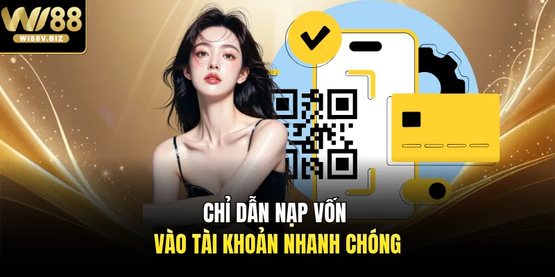 Chỉ dẫn nạp vốn vào tài khoản nhanh chóng