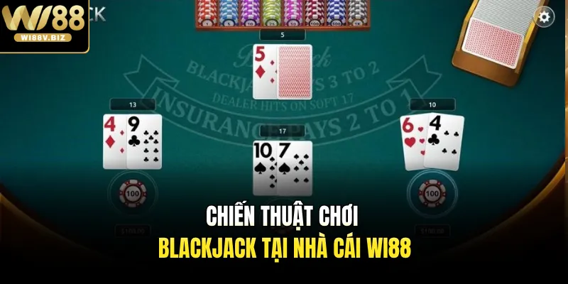 Chiến thuật chơi blackjack tại nhà cái Wi88 