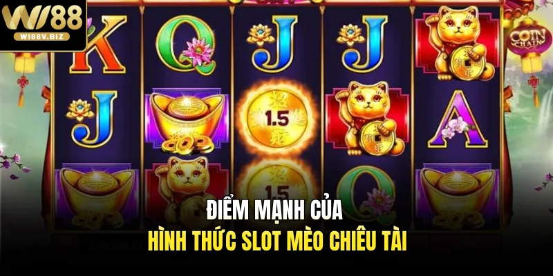Điểm mạnh của hình thức slot mèo chiêu tài