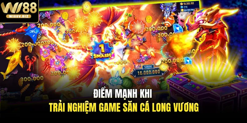 Điểm mạnh khi trải nghiệm game săn cá long vương
