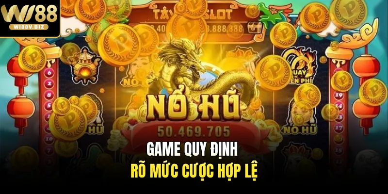 Game quy định rõ mức cược hợp lệ