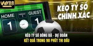 Kèo Tỷ Số Bóng Đá - Dự Đoán Kết Quả Trong 90 Phút Thi Đấu