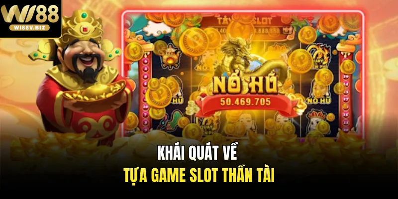 Khái quát về tựa game slot thần tài