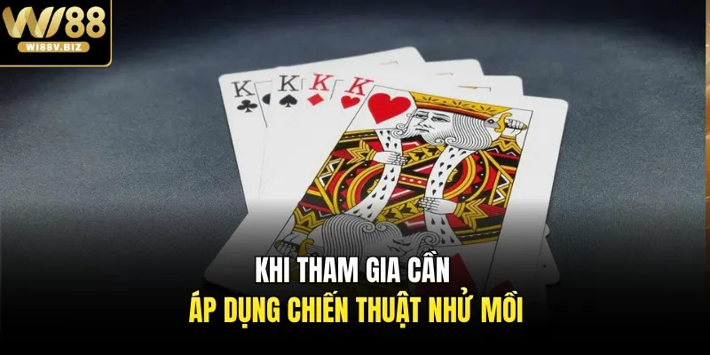 Khi tham gia cần áp dụng chiến thuật nhử mồi
