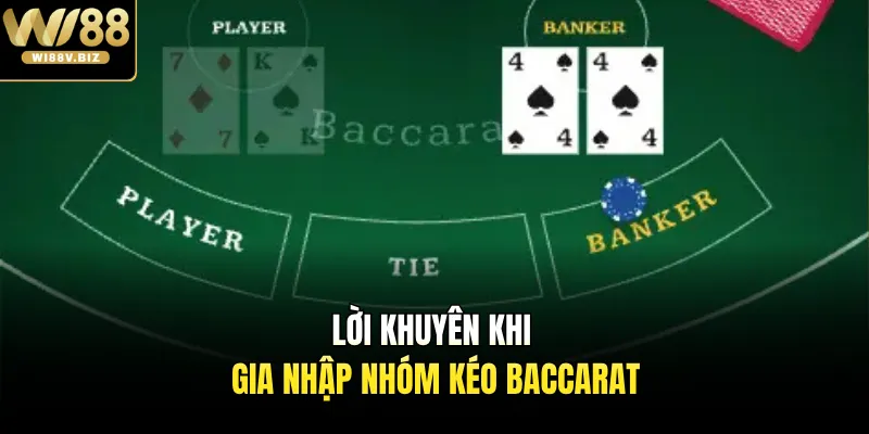 Lời khuyên khi gia nhập nhóm kéo Baccarat 