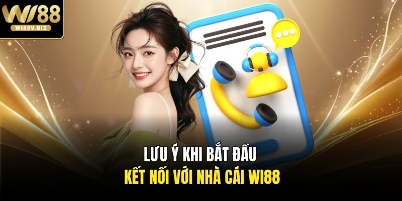 Lưu ý khi bắt đầu kết nối với nhà cái Wi88 