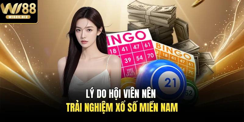 Lý do hội viên nên trải nghiệm xổ số miền Nam  