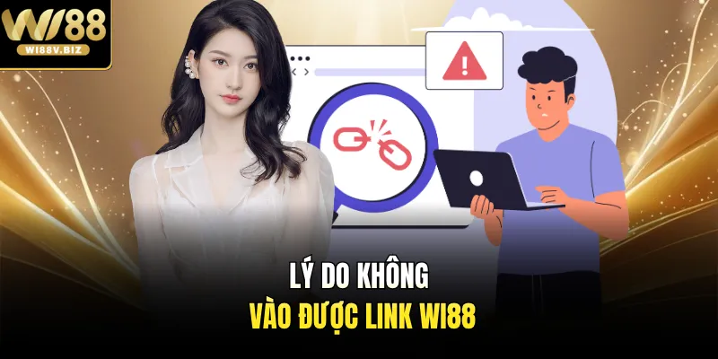 Lý do không vào được link Wi88 