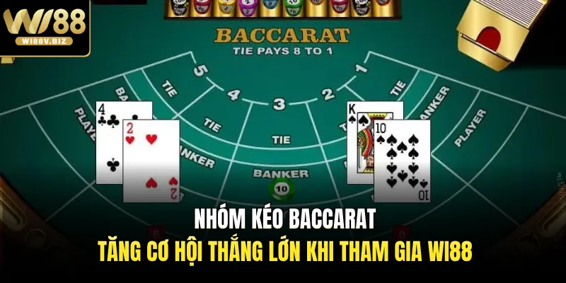 Nhóm Kéo Baccarat - Tăng Cơ Hội Thắng Lớn Khi Tham Gia Wi88