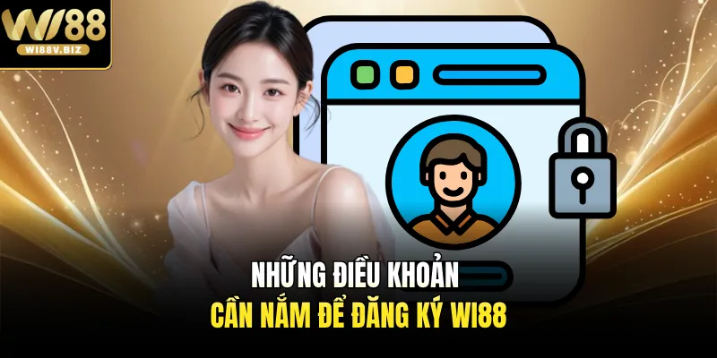 Những điều khoản cần nắm để đăng ký Wi88