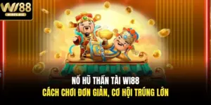 Nổ Hũ Thần Tài Wi88 - Cách Chơi Đơn Giản, Cơ Hội Trúng Lớn