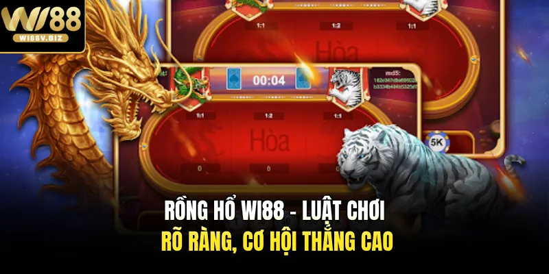 Rồng Hổ Wi88 - Luật Chơi Rõ Ràng, Cơ Hội Thắng Cao