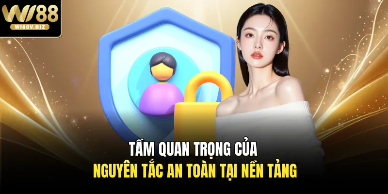 Tầm quan trọng của nguyên tắc an toàn tại nền tảng