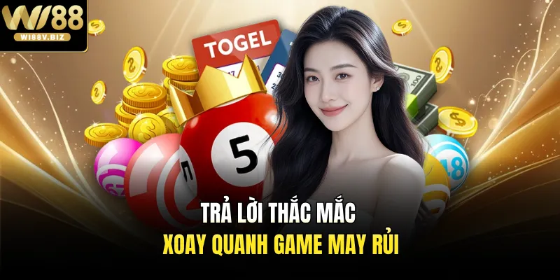 Trả lời thắc mắc xoay quanh game may rủi