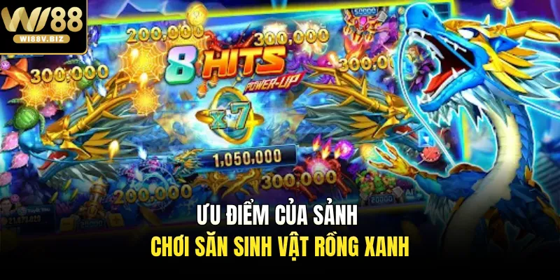 Ưu điểm của sảnh chơi săn sinh vật rồng xanh
